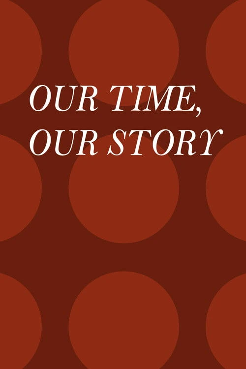 Our Time, Our Story
